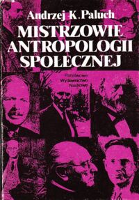 Miniatura okładki Paluch Andrzej K. Mistrzowie antropologii społecznej. Rzecz o rozwoju teorii antropologicznej.