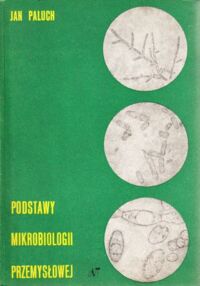 Zdjęcie nr 1 okładki Paluch Jan Podstawy mikrobiologii przemysłowej.