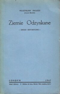 Miniatura okładki Pałucki Władysław (Antoni Błoński) Ziemie Odzyskane. Szkice historyczne.