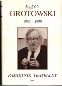 Miniatura okładki  PAMIĘTNIK TEATRALNY ROK XLIX ZESZYT 1-4 JERZY GROTOWSKI 1933-1999.