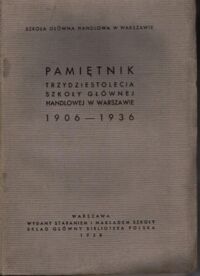 Miniatura okładki  Pamiętnik trzydziestolecia Szkoły Głównej Handlowej w Warszawie 1906-1936. 