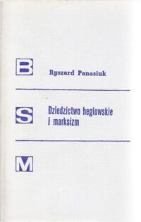 Miniatura okładki Panasiuk Ryszard Dziedzictwo heglowskie i marksizm. /Biblioteka Studiów nad Marksizmem /