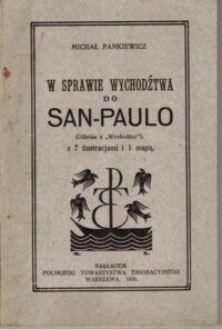 Zdjęcie nr 1 okładki Pankiewicz Michał W sprawie wychodźtwa do San-Paulo (Odbitka z "Wychodźcy") z 7 ilustracjami i 1 mapą.