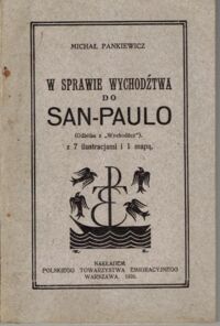 Miniatura okładki Pankiewicz Michał W sprawie wychodźtwa do San-Paulo (Odbitka z "Wychodźcy") z 7 ilustracjami i 1 mapą.