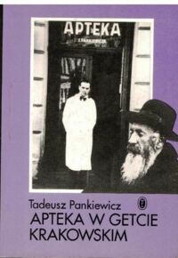 Miniatura okładki Pankiewicz Tadeusz Apteka w getcie krakowskim.
