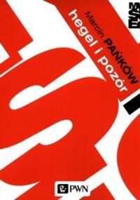 Miniatura okładki Pańków Marcin Hegel i pozór. Źródła i przedmiot dialektyki spektakularnej.