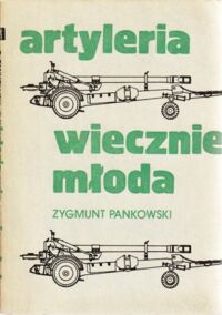 Miniatura okładki Pankowski Zygmunt Artyleria wiecznie młoda.