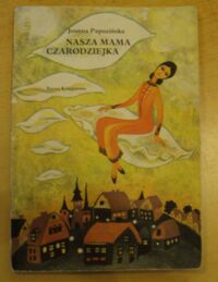 Miniatura okładki Papuzińska Joanna /ilustr. J.Krzemińska/ Nasza mama czarodziejka.