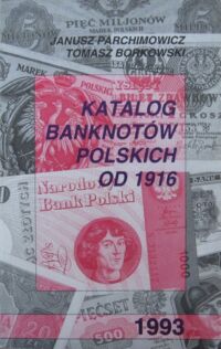 Zdjęcie nr 1 okładki Parchimowicz Janusz, Borkowski Tomasz Katalog banknotów polskich od 1916.