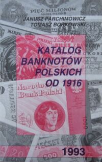 Zdjęcie nr 1 okładki Parchimowicz Janusz, Borkowski Tomasz Katalog banknotów polskich od 1916.