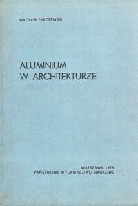 Miniatura okładki Parczewski Wacław Aluminium w architekturze.
