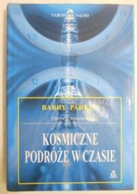 Zdjęcie nr 1 okładki Parker Barry Kosmiczne podróże w czasie. Odyseja naukowa.