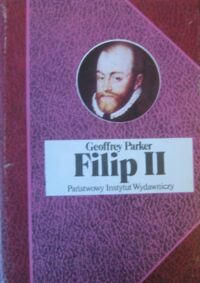 Zdjęcie nr 1 okładki Parker Geoffrey  Filip II. /Biografie Sławnych Ludzi/