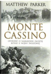 Zdjęcie nr 1 okładki Parker Matthew Monte Cassino. Opowieść o najbardziej zaciętej bitwie II wojny światowej.