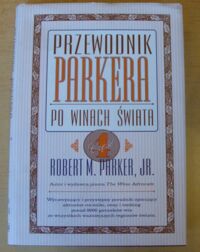 Miniatura okładki Parker Robert M. Przewodnik Parkera po winach świata. Część 4. Kalifornia. Oregon. Stan Waszyngton.