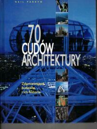 Miniatura okładki Parkyn Neil 70 cudów architektury.