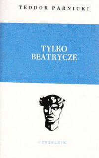 Miniatura okładki Parnicki Teodor Tylko Beatrycze. Powieść historyczna. /Wawelskie Głowy/