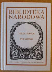 Miniatura okładki Parnicki Teodor /wstęp R. Koziołek/ Tylko Beatrycze. /Seria I. Nr 304/