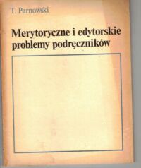 Miniatura okładki Parnowski Tadeusz Merytoryczne i edytorskie problemy podręczników.
