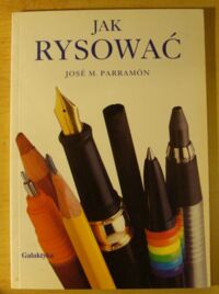 Miniatura okładki Parramon Jose M. Jak rysować. Zarys historii rysunku, materiały, przybory i techniki, teoria i ćwiczenia praktyczne w sztuce rysowania.