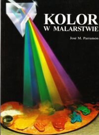 Zdjęcie nr 1 okładki Parramon Jose M. Kolor w malarstwie. Historia koloru, kontrasty i teoria barw; kolor przedmiotów i cieni, gamy barw i ich mieszanie, praktyczne stosowanie koloru w malarstwie.