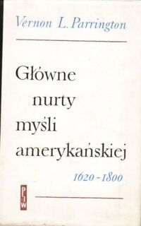 Miniatura okładki Parrington Vernon Louis Główne nurty myśli amerykańskiej. Mentalność kolonialna 1620-1800.