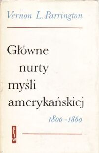 Miniatura okładki Parrington Vernon Louis Główne nurty myśli amerykańskiej. Romantyczna rewolucja w Ameryce. 1800-1860.