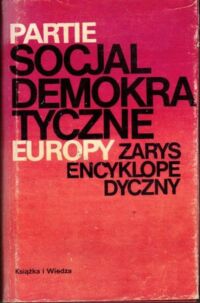Miniatura okładki  Partie socjaldemokratyczne Europy. Zarys ecyklopedyczny.