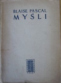 Miniatura okładki Pascal Blaise /przekł. T.  Żeleński (Boy)/ Myśli oraz rozprawa o namiętnościach miłości. rozprawa o kondycji możnych. Modlitwa o dobry użytek chorób. 