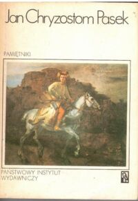 Zdjęcie nr 1 okładki Pasek Jan Chryzostom /oprac. R. Pollak/ Pamiętniki. /Koliber/