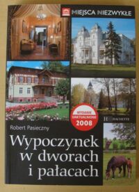 Zdjęcie nr 1 okładki Pasieczny Robert Wypoczynek w dworach i pałacach. /Miejsca Niezwykłe/