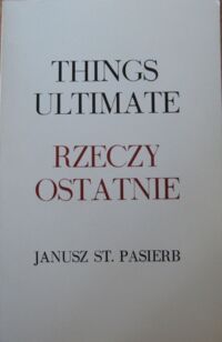 Miniatura okładki Pasierb Janusz St. Rzeczy ostatnie i inne wiersze. Things ultimate and the other poems. /wer.pol-ang/