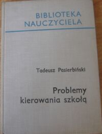 Miniatura okładki Pasierbiński Tadeusz Problemy kierowania szkołą. /Biblioteka Nauczyciela/