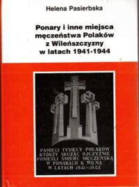 Miniatura okładki Pasierbska Helena Ponary i inne miejsca męczeństwa Polaków z Wileńszczyzny w latach 1941-1944. 