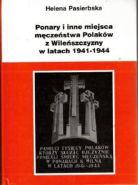 Zdjęcie nr 1 okładki Pasierbska Helena Ponary i inne miejsca męczeństwa Polaków z Wileńszczyzny w latach 1941-1944. 