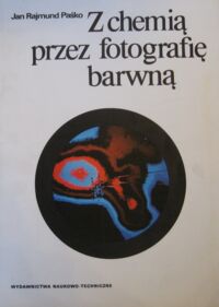 Zdjęcie nr 1 okładki Paśko Jan Rajmund Z chemią przez fotografię barwną.