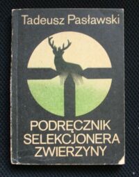 Miniatura okładki Pasławski Tadeusz Podręcznik selekcjonera zwierzyny.