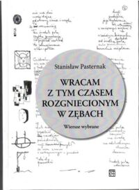 Miniatura okładki Pasternak Stanisław Wracam z tym czasem rozgniecionym w zębach. Wiersze wybrane.