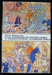 Zdjęcie nr 1 okładki Pastoueau Michel Życie codzienne we Francji i Anglii w czasach rycerzy Okrągłego Stołu(XII-XIII wiek).