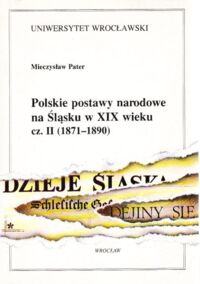 Zdjęcie nr 1 okładki Pater Mieczysław Polskie postawy narodowe na Śląsku w XIX wieku cz. II (1871 - 1890).