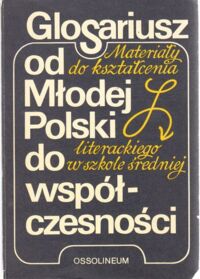 Miniatura okładki Patrzałek Tadeusz /red./ Glosariusz od Młodej Polski do współczesności. Materiały do kształcenia literackiego w szkole średniej.