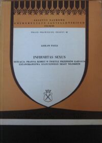 Zdjęcie nr 1 okładki Pauli Lesław Infirmitas sexus. Sytuacja prawna kobiet w świetle przepisów karnych ustawodawstwa statutowego miast włoskich. /Zeszyty Naukowe UJ CCCXCIX. Prace Prawnicze, zeszyt 68/