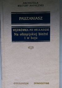 Miniatura okładki Pauzaniasz Wędrówka po Helladzie. Na olimpijskiej bieżni i w boju. /Arcydzieła Kultury Antycznej/