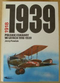Miniatura okładki Pawlak Jerzy Polskie eskadry w latach 1918-1939.