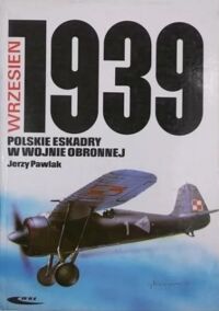 Miniatura okładki Pawlak Jerzy Polskie eskadry w Wojnie Obronnej. Wrzesień 1939.