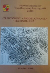 Zdjęcie nr 1 okładki Pawlak Władysław /red./ Złożoność. Modelowanie. Technologia. /Główne problemy współczesnej kartografii 2000/