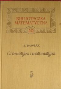 Zdjęcie nr 1 okładki Pawlak Zdzisław Gramatyka i matematyka. /Biblioteczka Matematyczna 20/