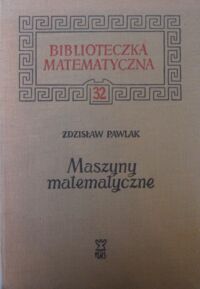 Zdjęcie nr 1 okładki Pawlak Zdzisław Maszyny matematyczne /Biblioteczka Matematyczna 32/