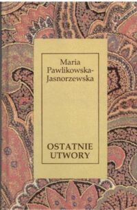 Miniatura okładki Pawlikowska - Jasnorzewska Maria Ostatnie utwory.