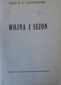 Miniatura okładki Pawlikowski Michał K. Wojna i sezon. Powieść.